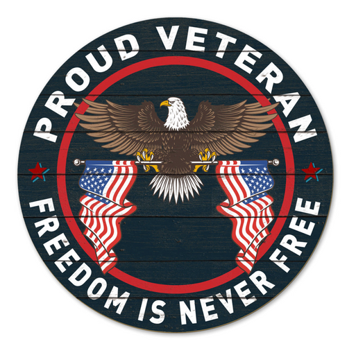 Proud Veteran Freedom Is Never Free Indoor Wood Circle Sign (20x20)*